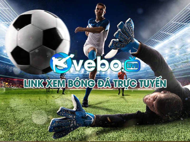 Vebo TV – Phát Sóng Các Giải Đấu Bóng Đá Trên Toàn Thế Giới